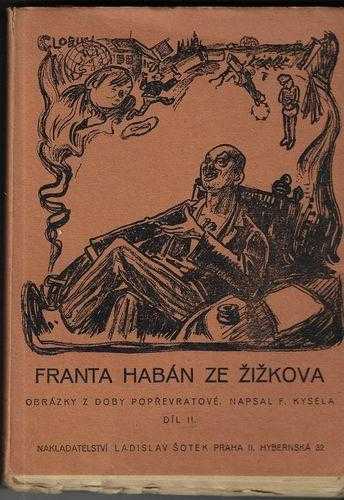 Franta Habán ze Žižkova : Díl II - obrázky z doby popřevratové - Franta Kysela (1923, Nakladatelství Ladislav Šotek)