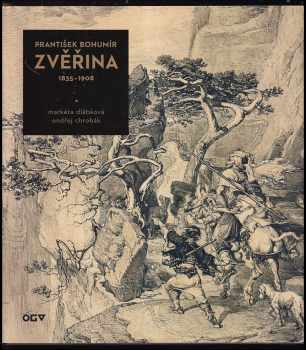 František Bohumír Zvěřina: František Bohumír Zvěřina : 1835-1908 : [Oblastní galerie Vysočiny v Jihlavě, 62.2009-19.4.2009].