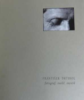 František Drtikol - fotograf, malíř, mystik