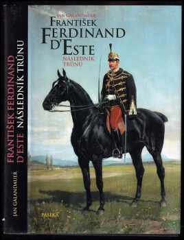František Ferdinand d'Este : následník trůnu - Jan Galandauer (2000, Paseka) - ID: 572777