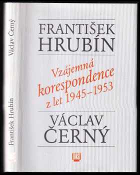 František Hrubín: František Hrubín, Václav Černý : vzájemná korespondence z let 1945-1953
