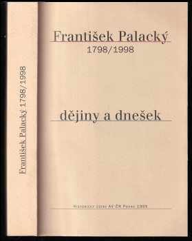 František Palacký: František Palacký - dějiny a dnešek - 1798-1998 - sborník z jubilejní konference