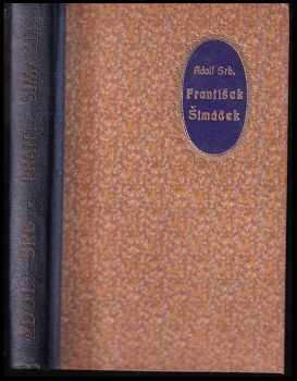 Adolf Srb: František Šimáček, jeho život a působení : příspěvek k nejnovějším dějinám národa českého