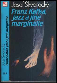 Franz Kafka, jazz a jiné marginálie - Josef Škvorecký, Jaroslav Seifert, Bohumil Hrabal, Franz Kafka (1988, Sixty-Eight Publishers) - ID: 51178
