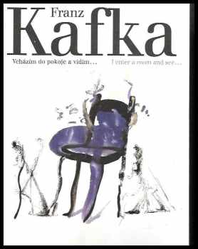 Franz Kafka: Franz Kafka, Vcházím do pokoje a vidím-- : Franz Kafka, I enter a room and see--