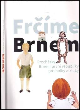 Frčíme Brnem : procházky Brnem první republiky pro holky a kluky
