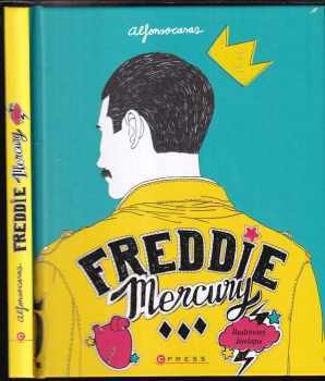 Freddie Mercury : ilustrovaný životopis - Alfonso Casas (2019, CPress) - ID: 753854