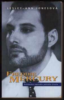 Lesley-Ann Jones: Freddie Mercury : životopis : bohémská rapsodie jednoho života