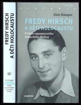 Dirk Kämper: Fredy Hirsch a děti holocaustu : příběh zapomenutého německého hrdiny