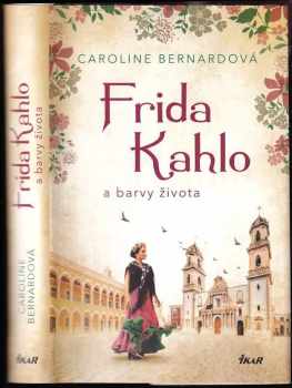 Caroline Bernard: Frida Kahlo a barvy života