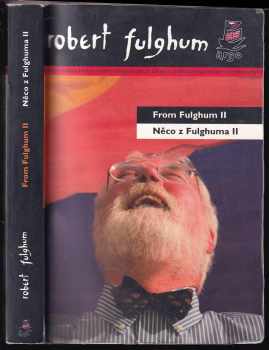 Robert Fulghum: From Fulghum II - Něco z Fulghuma II / dvojjazyčné