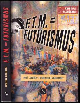 F.T.M. = Futurismus : malý „bedekr“ futuristické avantgardy