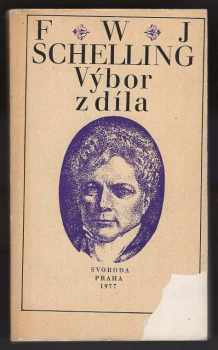 Friedrich Wilhelm Joseph von Schelling: F.W. Schelling : výbor z díla