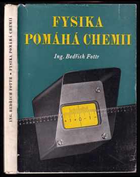 Bedřich Fottr: Fysika pomáhá chemii - stručný přehled fysiky používané v chemii - určeno mistrům v provoze, laborantům, technikům i zlepšovatelům