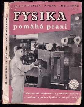 Fysika pomáhá praxi - Laboratorní zkušenosti a prakt pokyny z měření a práce fys. přístroji : Příručka ... učebnice pro soustavné doškolení a návod k zlepšení starších prac. method.