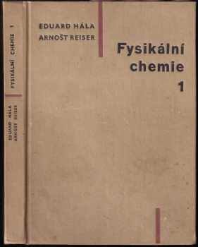 Fysikální chemie : 1. [díl - Eduard Hála, Arnošt Reiser (1960, ČSAV) - ID: 606874