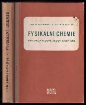 Jan Schlemmer: Fysikální chemie pro průmyslové školy chemické : Učební text pro 3 roč. prům. škol chemických.