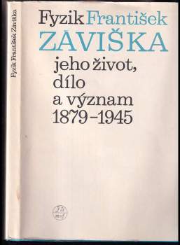 Fyzik František Záviška, jeho život, dílo a význam