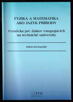 Fyzika a matematika ako jazyk prírody : pomôcka pre žiakov vstupujúcich na technické univerzity