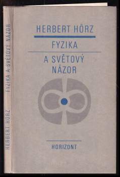 Fyzika a světový názor : názory marxistické filosofie na vývoj fyziky - Herbert Hörz (1973, Horizont) - ID: 778381