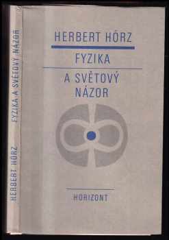 Herbert Hörz: Fyzika a světový názor : názory marxistické filosofie na vývoj fyziky