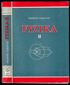 Fyzika II : Elektrodynamika, optika, atomistika - Dionýz Ilkovič (1970, Alfa) - ID: 1753984