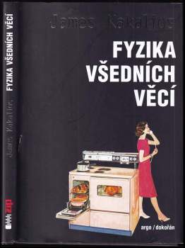 Fyzika všedních věcí : neobyčejná věda v pozadí obyčejného dne - James Kakalios (2018, Argo) - ID: 2036915