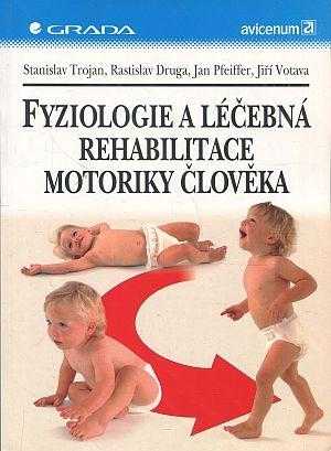Stanislav Trojan: Fyziologie a léčebná rehabilitace motoriky člověka
