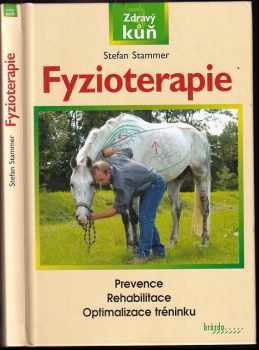 Fyzioterapie : zdravý kůň : prevence, rehabilitace, optimalizace tréninku