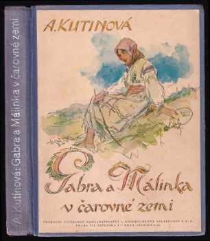 Gabra a Málinka v čarovné zemi - Amálie Kutinová (1941, Ústřední učitelské nakladatelství a knihkupectví, společnost s r.o.) - ID: 1972552