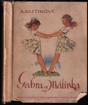 Gabra a Málinka, povedené dcerky - Amálie Kutinová (1935, Vydavatelský odbor Ústř. spol. jedn. učit.)