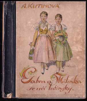 Gabra a Málinka se učí latinsky - Amálie Kutinová (1937, Vydavatelský odbor Ústř. spol. jedn. učit.)