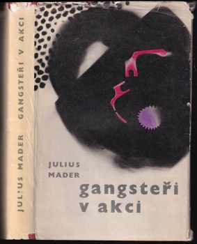 Gangsteři v akci - Julius Mader (1963, Nakladatelství politické literatury) - ID: 315816