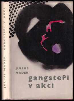 Gangsteři v akci - Julius Mader (1963, Nakladatelství politické literatury) - ID: 683084
