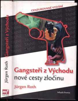 Gangsteři z Východu : nové cesty zločinu - Jürgen Roth (2007, Mladá fronta) - ID: 196831