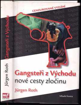 Jürgen Roth: Gangsteři z Východu : nové cesty zločinu