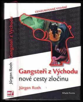 Gangsteři z Východu - nové cesty zločinu - Jürgen Roth (2007, Mladá fronta) - ID: 219601