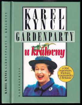 Gardenparty u královny : a jiné reportáže, fejetony a poznámky z Británie - Karel Kyncl (1996, Radioservis) - ID: 524514
