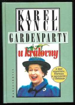 Karel Kyncl: Gardenparty u královny : a jiné reportáže, fejetony a poznámky z Británie