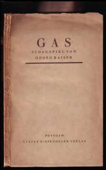 Georg Kaiser: Gas - Schauspiel in fünf Akten - Erste + Zweiter Teil