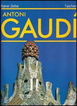 Rainer Zerbst: Gaudí - 1852-1926 - Antoni Gaudí i Cornet - život v architektuře