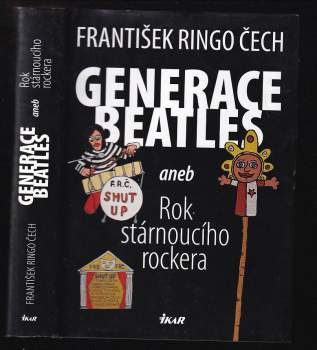 František Ringo Čech: Generace Beatles, aneb, Rok stárnoucího rockera