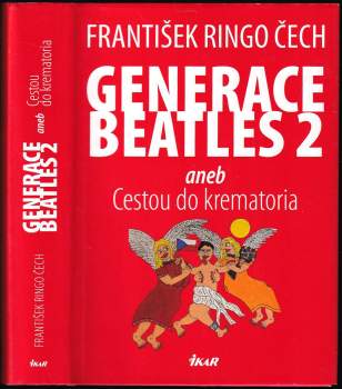 František Ringo Čech: Generace Beatles, aneb, Rok stárnoucího rockera