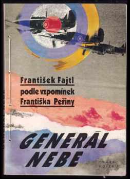 Generál nebe : (Podle vzpomínek Františka Peřiny) - František Fajtl, František Peřina (1992, Naše vojsko) - ID: 1422338