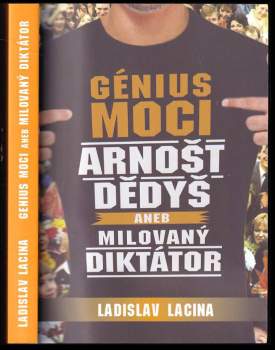 Ladislav Lacina: Génius moci Arnošt Dědyš, aneb, Milovaný diktátor