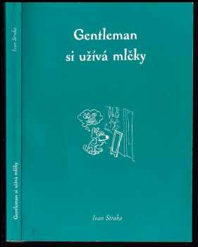Ivan Straka: Gentleman si užívá mlčky + Gentleman se užírá mlčky