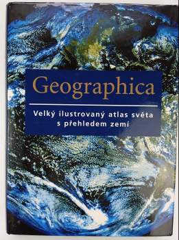 Geographica : velký ilustrovaný atlas světa s přehledem zemí