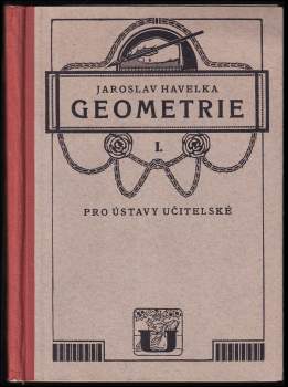 Jaroslav Havelka: Geometrie pro ústavy učitelské, Pro 1.-2. ročník - Díl 1.