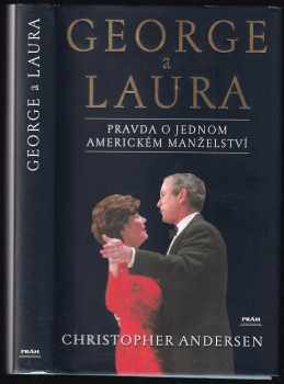 Christopher P Andersen: George a Laura : portrét jednoho amerického manželství
