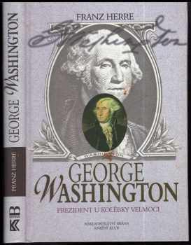 George Washington : prezident u kolébky velmoci